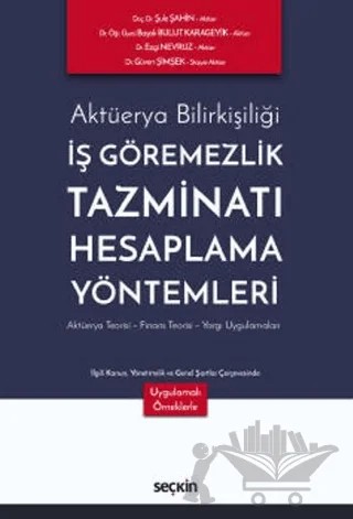 Aktüerya Bilirkişiliği - İş Göremezlik Tazminatı Hesaplama Yöntemleri – Şule Şahin, Başak Bulut Karageyik, Ezgi Nevruz, Güven Şimşek – Seçkin Yayıncılık kitap kapağı