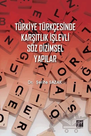Türkiye Türkçesinde Karşıtlık İşlevli Söz Dizimsel Yapılar – Şerife Sazak – Gazi Kitabevi kitap kapağı
