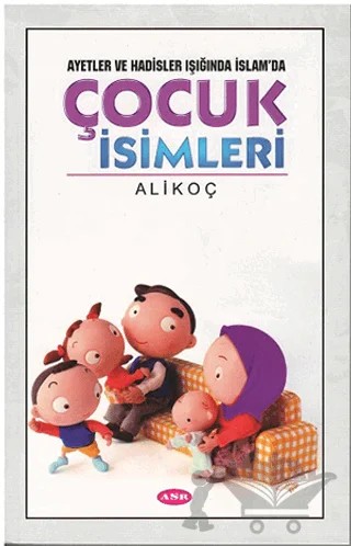 Ayet ve Hadisler Işığında İslam'da Çocuk İsimleri – Ali Koç – Asr Yayınları kitap kapağı