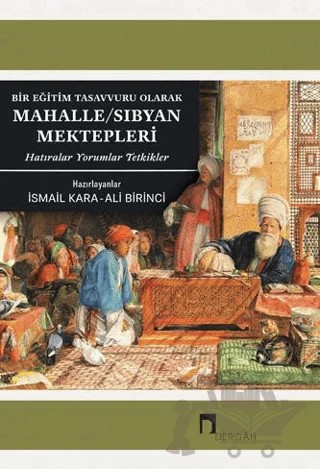 Bir Eğitim Tasavvuru Olarak Mahalle / Sıbyan Mektepleri – İsmail Kara – Dergah Yayınları kitap kapağı