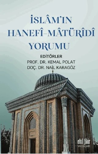 İslamın Hanefi-Maturidi Yorumu – Kemal Polat, Bekir Tatlı, Nail Karagöz, Yusuf Gökalp, Ali Yüksek, Fatmanur Alibekiroğlu Eren – Akıl Fikir Yayınları kitap kapağı