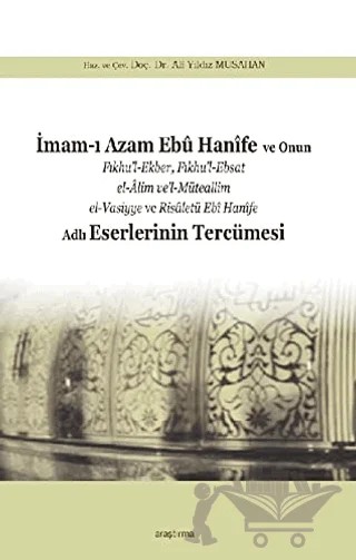 İmam-ı Azam Ebu Hanife ve Onun Fıkhu’l-Ekber, Fıkhu’l-Ebsat el-Alim ve’l-Müteallim el-Vasiyye ve Risaletü Ebi Hanife Adlı Eserlerinin Tercümesi – Ali Yıldız Musahan – Araştırma Yayınları kitap kapağı