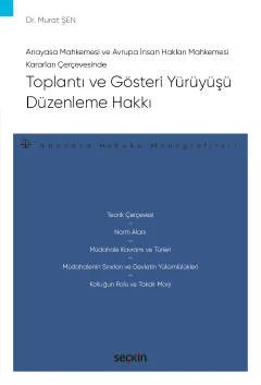 Anayasa Mahkemesi ve Avrupa İnsan Hakları Mahkemesi Kararları ÇerçevesindeToplantı ve Gösteri Yürüyüşü Düzenleme Hakkı – Anayasa Hukuku Monografileri – – Murat Şen – Seçkin Yayıncılık kitap kapağı