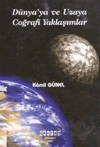 Dünyaya ve Uzaya Coğrafi Yaklaşımlar – Kamil Günel – Çantay Yayınları kitap kapağı