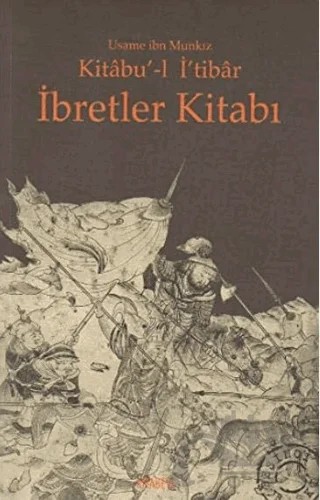 Kitabu’-l İ’tibar İbretler Kitabı – Üsame İbn Münkız – Kitabevi Yayınları kitap kapağı