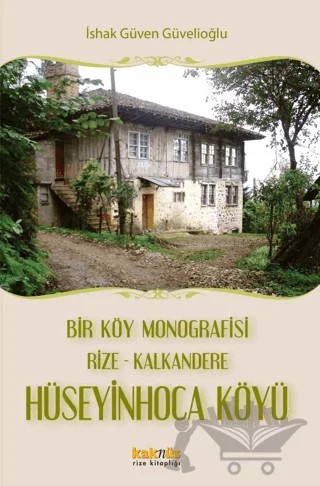 Bir Köy Monografisi, Rize- Kalkandere Hüseyin Hoca Köyü – İshak Güven Güvelioğlu – Kaknüs Yayınları kitap kapağı
