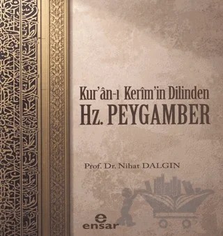 Kuran’ı Kerim’in Dilinden Hz. Peygamber – Nihat Dalgın – Ensar Neşriyat kitap kapağı
