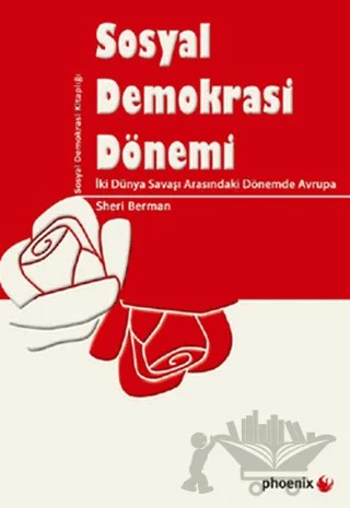 Sosyal Demokrasi Dönemi – Sheri Berman – Phoenix Yayınevi kitap kapağı