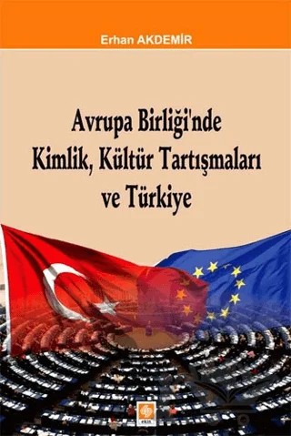 Avrupa Birliği'nde Kimlik, Kültür Tartışmaları ve Türkiye – Erhan Akdemir – Ekin Basım Yayın kitap kapağı