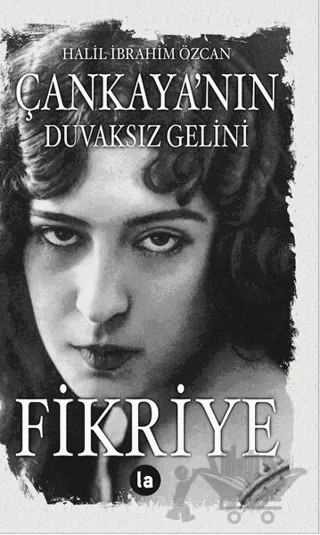 Çankaya’nın Duvaksız Gelini Fikriye – Halil İbrahim Özcan – La Kitap kitap kapağı