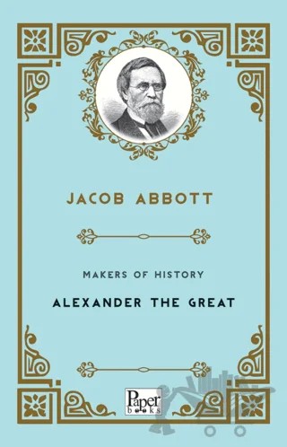 Makers of History - Alexander The Great – Jacob Abbott – Paper Books kitap kapağı