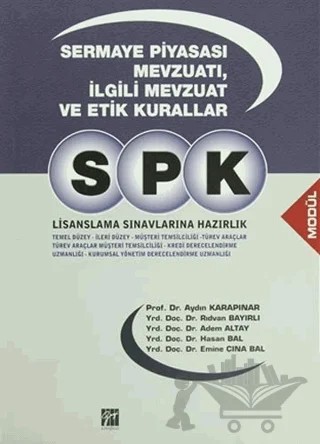 SPK Lisanslama Sınavlarına Hazırlık - Sermaye Piyasası Mevzuatı, İlgili Mevzuat ve Etik Kurallar – Adem Altay, Aydın Karapınar, Emine Çına Bal, Hasan Bal, Rıdvan Bayırlı – Gazi Kitabevi kitap kapağı