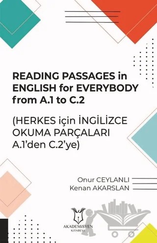 Reading Passages in English for Everybody From A.1 to C.2 - Herkes için İngilizce Okuma Parçaları A.1'den C.2'ye – Kenan Akarslan, Onur Ceylanlı – Akademisyen Kitabevi kitap kapağı
