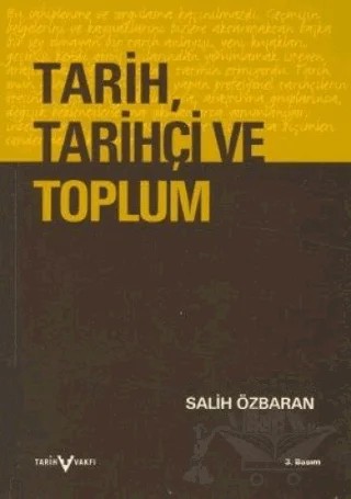 Tarih, Tarihçi ve Toplum Tarihin Çağrışımı, Doğası, Tarihçilik ve Tarih Öğretimi Üstüne Düşünceler – Salih Özbaran – Tarih Vakfı Yurt Yayınları kitap kapağı