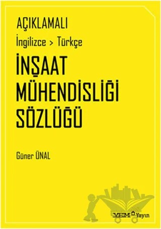 Açıklamalı İngilizce-Türkçe İnşaat Mühendisliği Sözlüğü – Güner Ünal – YEM Yayın kitap kapağı