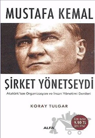 Mustafa Kemal Şirket Yönetseydi – Koray Tulgar – Alfa Yayınları kitap kapağı