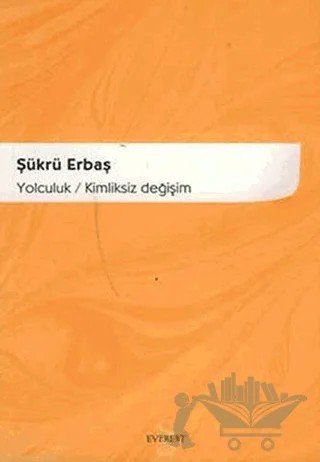 Yolculuk / Kimliksiz Değişim – Şükrü Erbaş – Everest Yayınları kitap kapağı