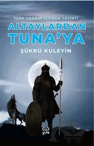 Altaylardan Tuna'ya Türk Coğrafyasında Gezinti – Şükrü Kuleyin – Gufo Yayınları kitap kapağı