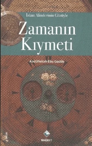 İslam Alimlerinin Gözüyle Zamanın Kıymeti – Abdulfettâh Ebû Gudde – Rağbet Yayınları kitap kapağı