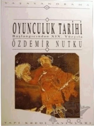 Oyunculuk Tarihi Başlangıcından XIX. Yüzyıla – Özdemir Nutku – Yapı Kredi Yayınları kitap kapağı