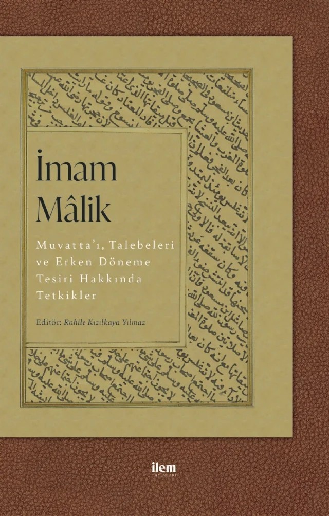 İMAM MÂLİK: Muvatta’ı, Talebeleri ve Erken Döneme Tesiri Hakkında Tetkikler – Abdulbaki Durmaz, Ayşe Nur Duman, Fatma Yıldız, Rahile Kızılkaya Yılmaz, Sümeyye Onuk Demirci, Şeymanur Keçeli Göktay – İLEM Yayınları kitap kapağı