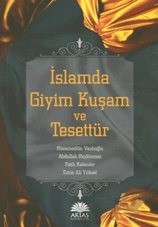 İslamda Giyim Kuşam ve Tesettür – Emin Ali Yüksel, Fatih Kalender, Abdullah Hiçdönmez, Hüsameddin Vanlıoğlu – Aktaş Yayıncılık kitap kapağı