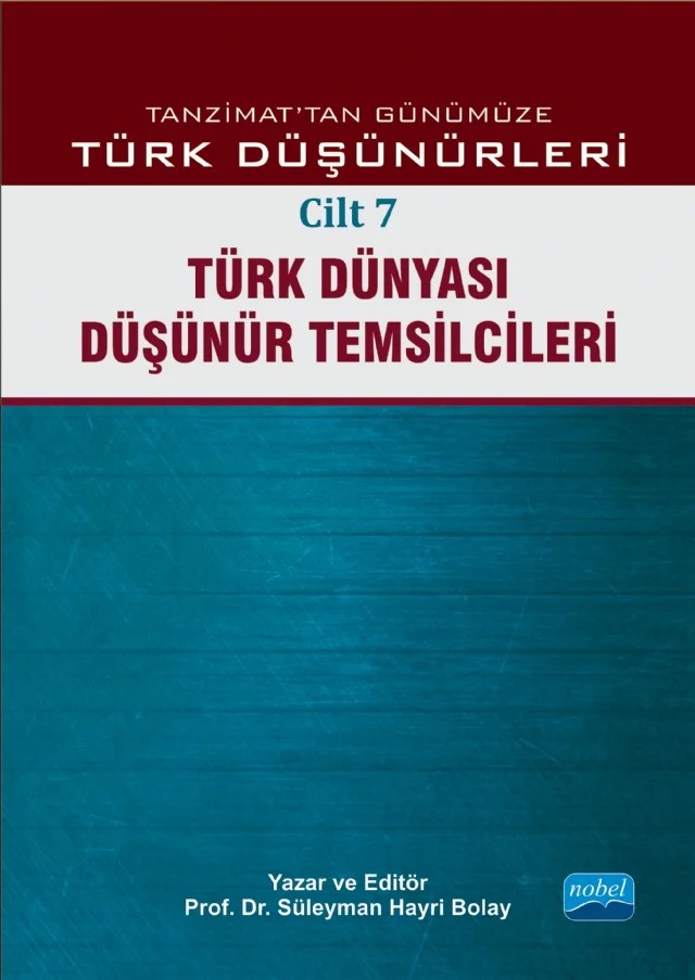 TANZİMAT’TAN GÜNÜMÜZE TÜRK DÜŞÜNÜCESİ - Cilt 7: Türk Dünyası Düşünür Temsilcileri – Abdullah Uçman, Abdülkadir İlgen, Abu Muslim Akdemir, Açıkgenç Alpaslan, Ahmet Güner Sayar, Ali Çoşkun, Ali Utku, Ayhan Bıçak, Ayşe Durakbaşı, Bayram Ali Çetinkaya, Bedri Gencer, Beşir Ayvazoğlu, Buğra Ekinci, C. Muammer Muşta, Can Karaböcek, Cem Tezer, Cevriye Demir Güneş, Ceyhun Cengiz Akın, Cumhu – Nobel Akademik Yayıncılık kitap kapağı