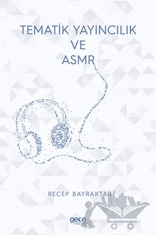 Tematik Yayıncılık Ve ASMR – Recep Bayraktar – Gece Kitaplığı kitap kapağı