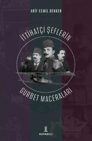 İttihatçı Şeflerin Gurbet Maceraları – Arif Cemil Denker – Kutadgu Yayınları kitap kapağı