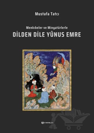 Menkıbeler ve Minyatürlerle Dilden Dile Yunus Emre – Mustafa Tatcı – H Yayınları kitap kapağı