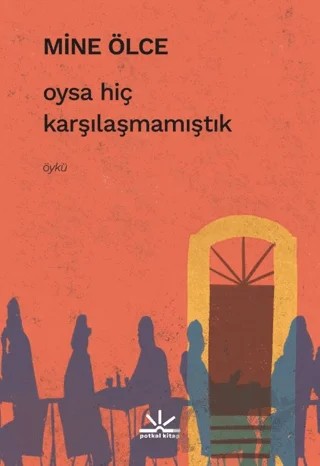 Oysa Hiç Karşılaşmamıştık – Mine Ölce – Potkal Kitap Yayınları kitap kapağı