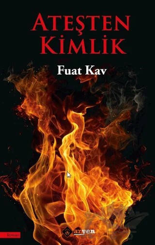 Ateşten Kimlik – Fuat Kav – Aryen Yayınları kitap kapağı