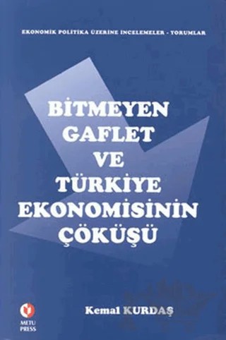 Bitmeyen Gaflet ve Türkiye Ekonomisinin Çöküşü – Kemal Kurdaş – ODTÜ Geliştirme Vakfı Yayıncılık kitap kapağı