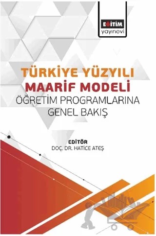 Türkiye Yüzyılı Maarif Modeli Öğretim Programlarına Genel Bakış – Murat Başar, Hatice Ateş, Emine Gül Özenç, Sümeyye Baytüre, Mehmet Özenç, Dicle Akyürek, Ahmet Alperen Çağlayan, Ayşe Nihan Zengin, Engin Efek, Behiye Akçay, Recep Aslaner, İsmail Şan, Fatih Karataş, H. Gülhan Orhan Karsak – Eğitim Yayınevi - Bilimsel Eserler kitap kapağı