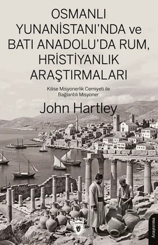 Osmanlı Yunanistan'ında ve Batı Anadolu'da Rum, Hristiyanlık Araştırmaları – John Hartley – Dorlion Yayınları kitap kapağı