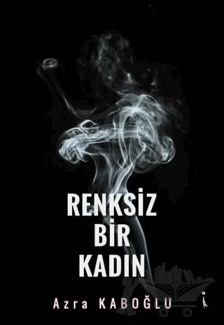 Renksiz Bir Kadın – Azra Kaboğlu – İkinci Adam Yayınları kitap kapağı