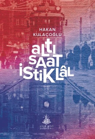 Altı Saat İstiklal – Hakan Kulaçoğlu – Yitik Ülke Yayınları kitap kapağı