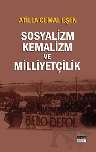 Sosyalizm, Kemalizm ve Milliyetçilik – Atilla Cemal Eşen – Siyah Beyaz Yayınları kitap kapağı