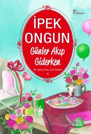 Günler Akıp Giderken - Bir Genç Kızın Gizli Defteri 8 – İpek Ongun – Artemis Yayınları kitap kapağı