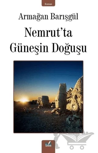 Nemrut’ta Güneşin Doğuşu – Armağan Barışgül – İzan Yayıncılık kitap kapağı