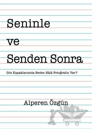 Seninle ve Senden Sonra – Alperen Özgün – Yazarın Kendi Yayını - Alperen Özgün kitap kapağı