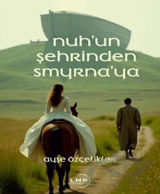 Nuh'un Şehrinden Smyrna'ya – Ayşe Özçelikler – Liman Yayınevi kitap kapağı