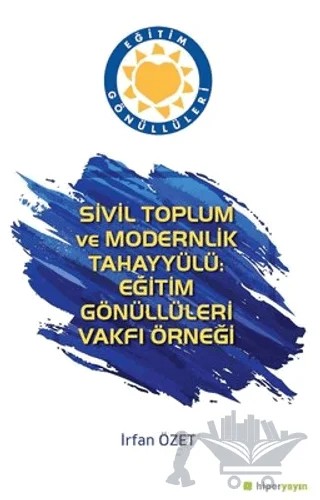 Sivil Toplum ve Modernlik Tahayyülü: Eğitim Gönüllüleri Vakfı Örneği – İrfan Özet – Hiperlink Yayınları kitap kapağı