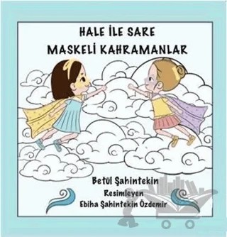 Hale İle Sare Maskeli Kahramanlar – Betül Şahintekin – Anneizi Yayınevi kitap kapağı