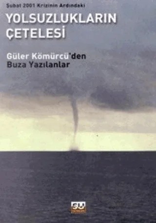Şubat 2001 Krizinin Ardındaki Yolsuzlukların Çetelesi – Güler Kömürcü – Su Yayınevi kitap kapağı