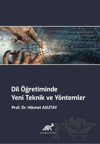 Dil Öğretiminde Yeni Teknik ve Yöntemler – Hikmet Asutay – Paradigma Akademi Yayınları kitap kapağı