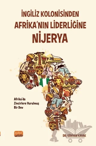 İngiliz Kolonisinden Afrika’nın Liderliğine Nijerya – Gökhan Kavak – Nobel Bilimsel Eserler kitap kapağı