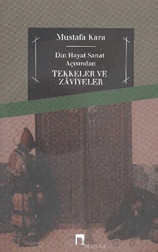 Din ve Hayat Açısından Tekkeler ve Zaviyeler – Mustafa Kara – Dergah Yayınları kitap kapağı