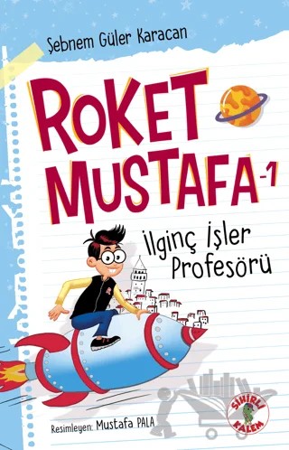 Roket Mustafa 1 - İlginç İşler Profesörü – Şebnem Güler Karacan – Sihirli Kalem kitap kapağı