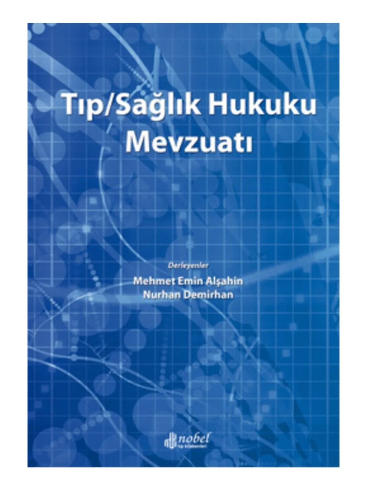 Tıp/Sağlık Hukuku Mevzuatı – Yrd. Doç. Dr. Mehmet Emin Alşahin, Dr. Nurhan Demirhan – Nobel Tıp Kitabevleri kitap kapağı